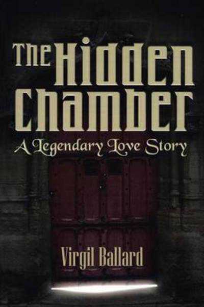 Cover for Virgil Ballard · The Hidden Chamber: a Legendary Love Story (Paperback Book) (2013)