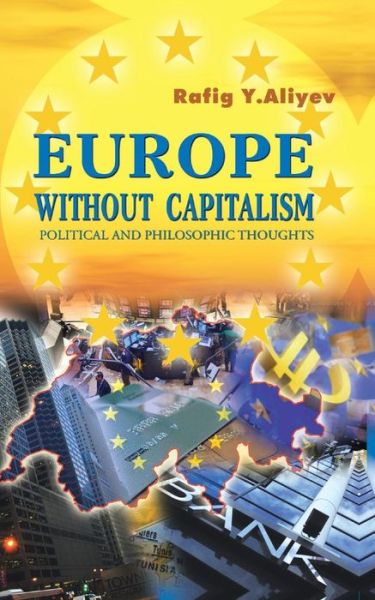 Cover for Rafig Y. Aliyev · Europe Without Capitalism: Political and Philosophic Thoughts (Paperback Book) (2013)
