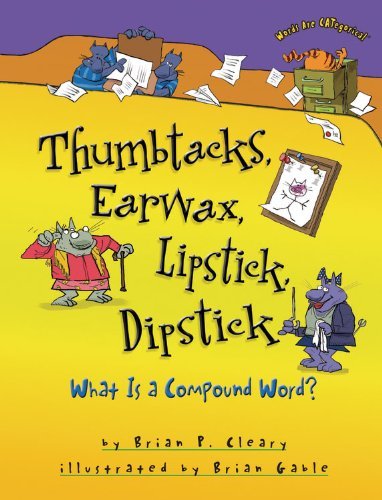 Cover for Brian P. Cleary · Thumbtacks, Earwax, Lipstick, Dipstick: What is a Compound Word? (Words Are Categorical) (Paperback Book) (2013)
