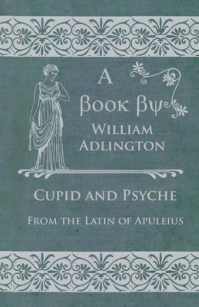 Cover for William Adlington · Cupid and Psyche - From the Latin of Apuleius (Paperback Book) (2016)