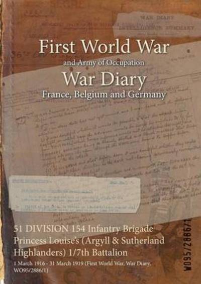 Cover for Wo95/2886/1 · 51 DIVISION 154 Infantry Brigade Princess Louise's (Argyll &amp; Sutherland Highlanders) 1/7th Battalion (Paperback Book) (2015)