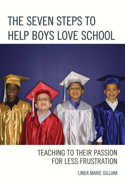 Cover for Linda Marie Gilliam · The Seven Steps to Help Boys Love School: Teaching to Their Passion for Less Frustration (Paperback Bog) (2015)
