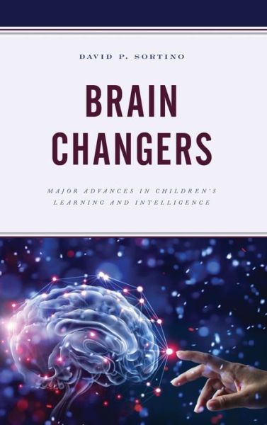 Cover for David P. Sortino · Brain Changers: Major Advances in Children’s Learning and Intelligence - Brain Smart (Hardcover bog) (2019)