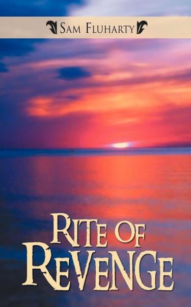 Rite of Revenge - Sam Fluharty - Books - Createspace - 9781478348795 - December 7, 2011