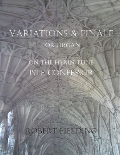 Cover for Robert Fielding · Variations and Finale on the Hymn Tune 'iste Confessor' for Organ (Paperback Book) (2013)