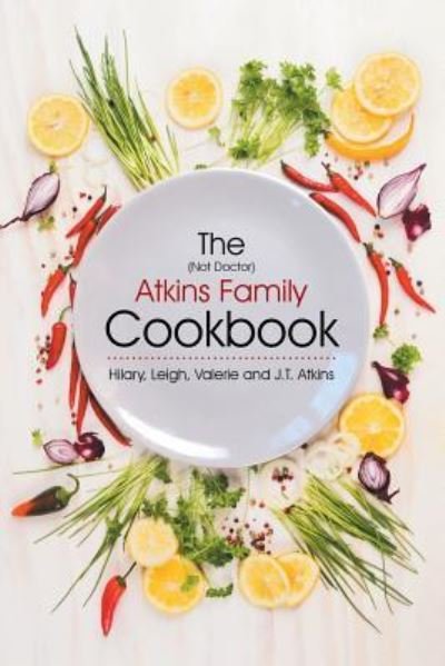 Cover for J T Atkins · The (Not Doctor) Atkins Family Cookbook (Taschenbuch) (2016)