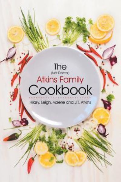 Cover for J T Atkins · The (Not Doctor) Atkins Family Cookbook (Paperback Book) (2016)