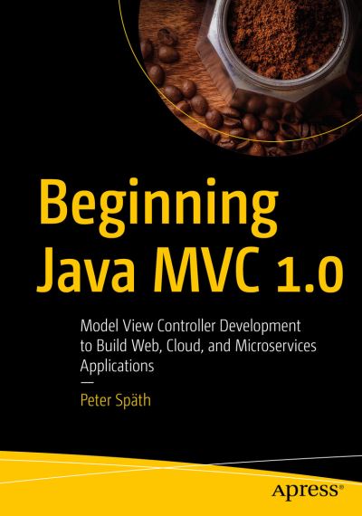 Cover for Peter Spath · Beginning Java MVC 1.0: Model View Controller Development to Build Web, Cloud, and Microservices Applications (Paperback Book) [1st edition] (2020)