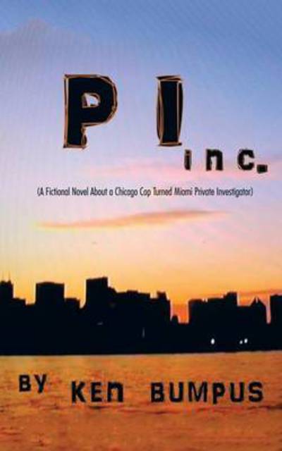 Cover for Ken Bumpus · Pi Inc.: (A Fictional Novel About a Chicago Cop Turned Miami Private Investigator) (Paperback Book) (2015)