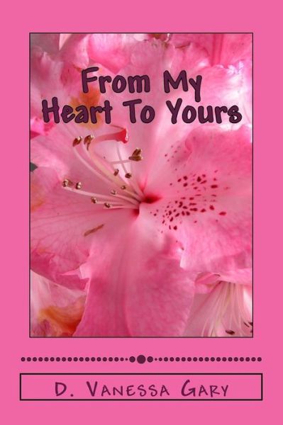 Cover for D Vanessa Gary · From My Heart to Yours: a Collection of Personal Thoughts Through Poetry (Paperback Book) (2013)