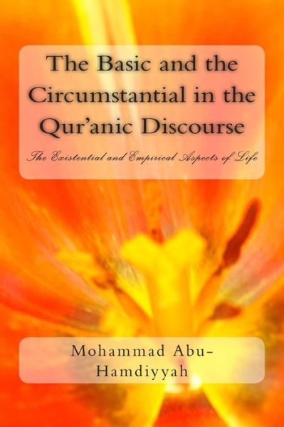 Cover for Mohammad Abu-hamdiyyah · The Basic and the Circumstantial in the Qur'anic Discourse: the Existential and Empirical Aspects of Life (Paperback Book) (2013)