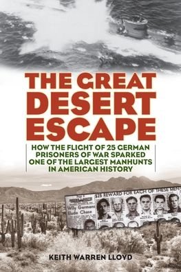 Cover for Keith Warren Lloyd · The Great Desert Escape: How the Flight of 25 German Prisoners of War Sparked One of the Largest Manhunts in American History (Paperback Book) (2021)