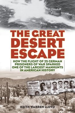 Cover for Keith Warren Lloyd · The Great Desert Escape: How the Flight of 25 German Prisoners of War Sparked One of the Largest Manhunts in American History (Pocketbok) (2021)