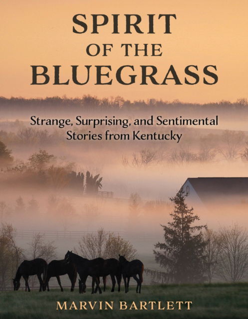 Cover for Marvin Bartlett · Spirit of the Bluegrass: Strange, Surprising, and Sentimental Stories from Kentucky (Paperback Book) (2025)