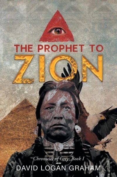 Cover for David Logan Graham · The Prophet to Zion: Chronicles of Grey: Book I (Paperback Book) (2013)