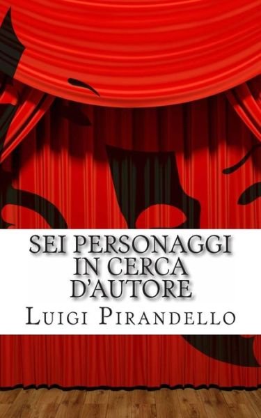 Cover for Luigi Pirandello · Sei Personaggi in Cerca D'autore (Il Teatro Di Pirandello) (Volume 3) (Italian Edition) (Paperback Bog) [Italian edition] (2014)