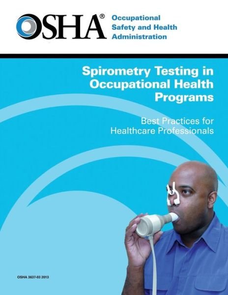Cover for Occupational Safety and Administration · Spirometry Testing in Occupational Health Programs: Best Practices for Healthcare Professionals (Taschenbuch) (2014)