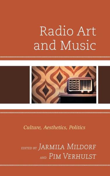 Cover for Jarmila Mildorf · Radio Art and Music: Culture, Aesthetics, Politics (Hardcover Book) (2020)