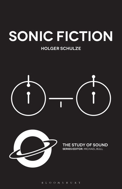 Cover for Schulze, Professor Holger (University of Copenhagen, Denmark) · Sonic Fiction - The Study of Sound (Paperback Bog) (2020)