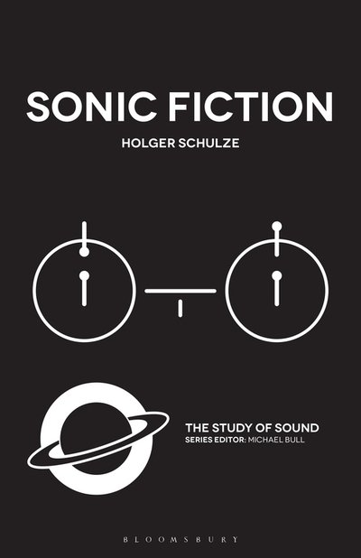 Cover for Schulze, Professor Holger (University of Copenhagen, Denmark) · Sonic Fiction - The Study of Sound (Paperback Book) (2020)