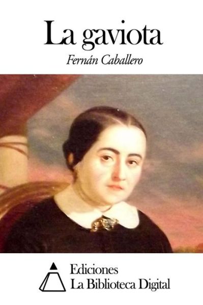 La Gaviota - Fernan Caballero - Books - Createspace - 9781502465795 - September 22, 2014