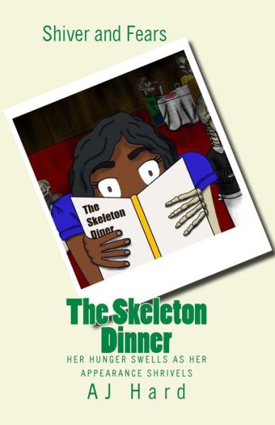 Cover for Aj Hard · The Skeleton Dinner: Her Hunger Swells As Her Appearance Shrivels (Paperback Book) (2014)