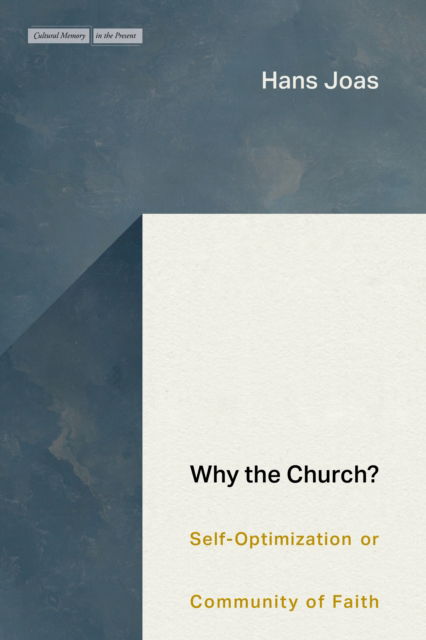 Why the Church?: Self-Optimization or Community of Faith - Cultural Memory in the Present - Hans Joas - Książki - Stanford University Press - 9781503640795 - 1 października 2024