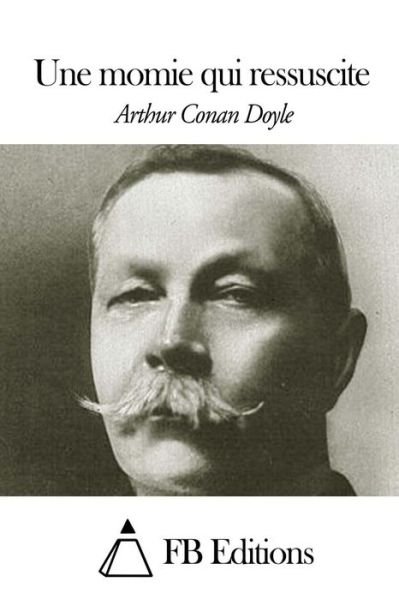Une Momie Qui Ressuscite - Arthur Conan Doyle - Livros - Createspace - 9781505860795 - 30 de dezembro de 2014
