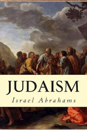 Judaism - Israel Abrahams - Livres - Createspace - 9781505985795 - 5 janvier 2015