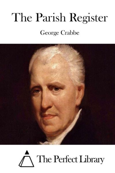 The Parish Register - George Crabbe - Kirjat - Createspace - 9781511685795 - lauantai 11. huhtikuuta 2015