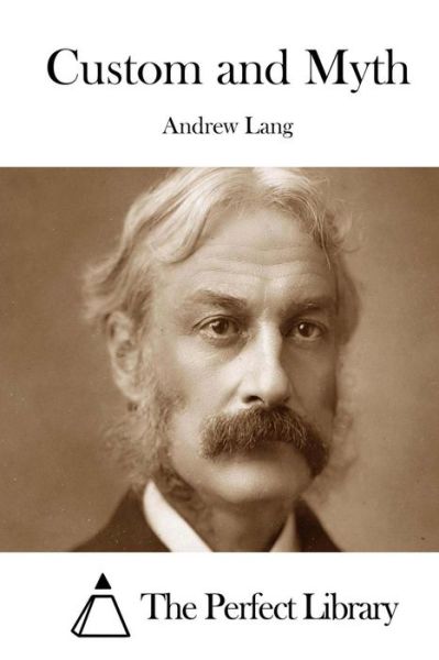 Custom and Myth - Andrew Lang - Książki - Createspace - 9781511995795 - 1 maja 2015