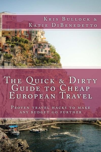 Cover for Kris Bullock · The Quick &amp; Dirty Guide to European Travel (Paperback Bog) (2015)