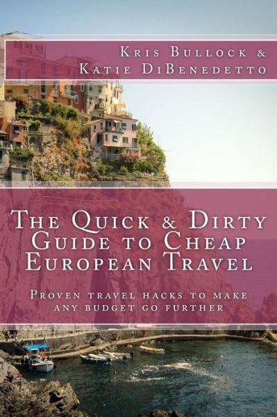 Cover for Kris Bullock · The Quick &amp; Dirty Guide to European Travel (Paperback Book) (2015)