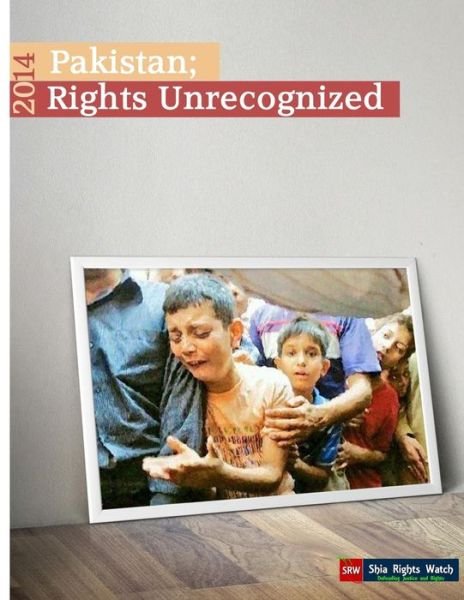 Cover for Shia Rights Watch · Pakistan; Rights Unrecognized (Paperback Book) (2015)