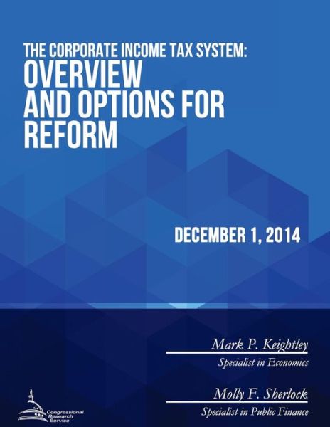 Cover for Congressional Research Service · The Corporate Income Tax System: Overview and Options for Reform (Pocketbok) (2015)