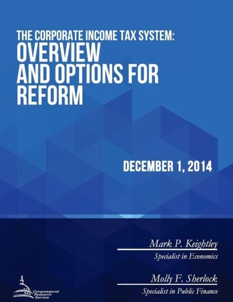 Cover for Congressional Research Service · The Corporate Income Tax System: Overview and Options for Reform (Taschenbuch) (2015)