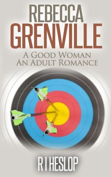 Cover for R I Heslop · Rebecca Grenville: a Good Woman an Adult Romance (Taschenbuch) (2015)