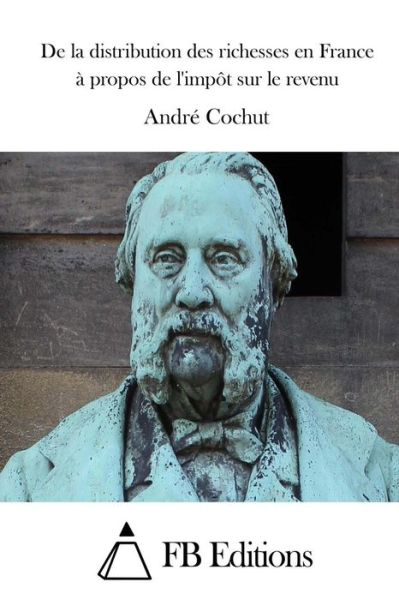 Cover for Andre Cochut · De La Distribution Des Richesses en France a Propos De L'impot Sur Le Revenu (Taschenbuch) (2015)