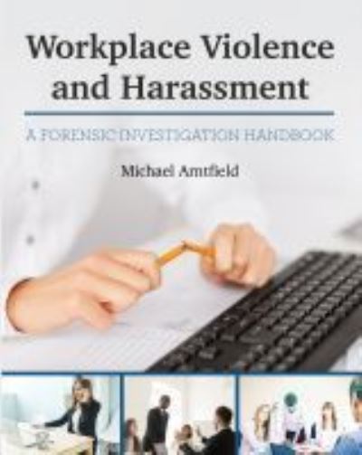 Workplace Violence and Harassment: A Forensic Investigation Handbook - Michael Arntfield - Books - Cognella, Inc - 9781516594795 - July 30, 2020