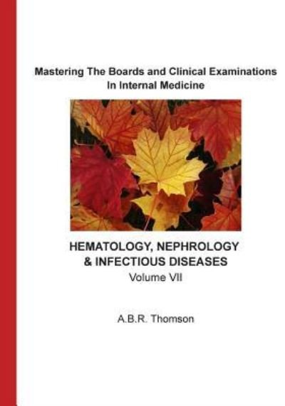 Cover for Dr A B R Thomson · Mastering The Boards and Clinical Examinations In Internal Medicine - Hematology, Nephrology, Infectious Diseases (Paperback Book) (2016)