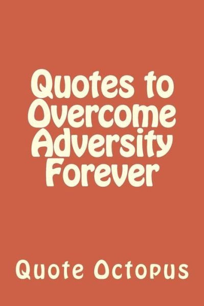 Cover for Quote Octopus · Quotes to Overcome Adversity Forever (Paperback Bog) (2015)