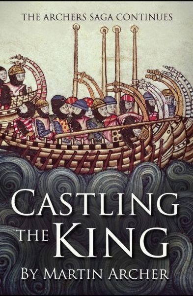 Cover for Martin Archer · Castling The King : Action and Adventure - a medieval saga set in feudal England about an Englishman who rose in the years of turmoil leading up to the Magna Carta. (Paperback Book) (2017)