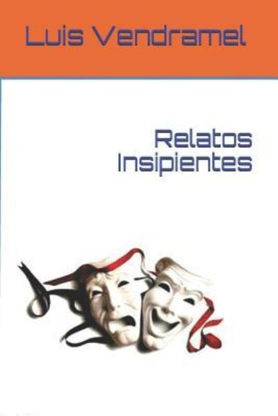 Cover for Luis Vendramel · Relatos Insipientes (Paperback Book) (2017)