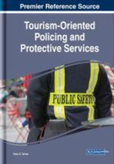 Tourism-Oriented Policing and Protective Services - Peter E. Tarlow - Books - IGI Global - 9781522575795 - December 14, 2018