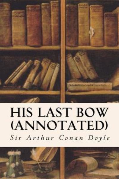 Cover for Sir Arthur Conan Doyle · His Last Bow (annotated) (Paperback Book) (2015)