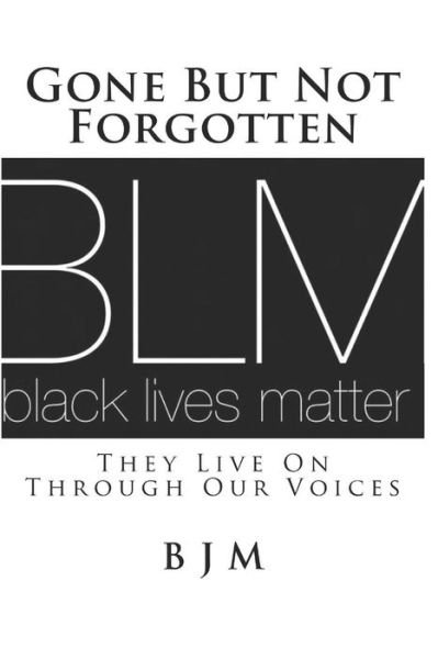 Cover for B J M · Gone But Not Forgotten They Live On Through Our Voices (Paperback Book) (2016)