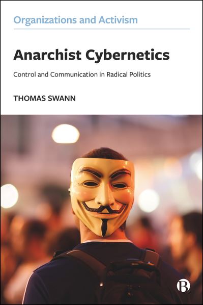 Cover for Swann, Thomas (Loughborough University) · Anarchist Cybernetics: Control and Communication in Radical Politics - Organizations and Activism (Paperback Book) (2021)