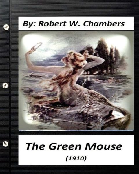 Cover for By Robert W Chambers · The Green Mouse (1910).by Robert W. Chambers (World's Classics) (Paperback Book) (2016)