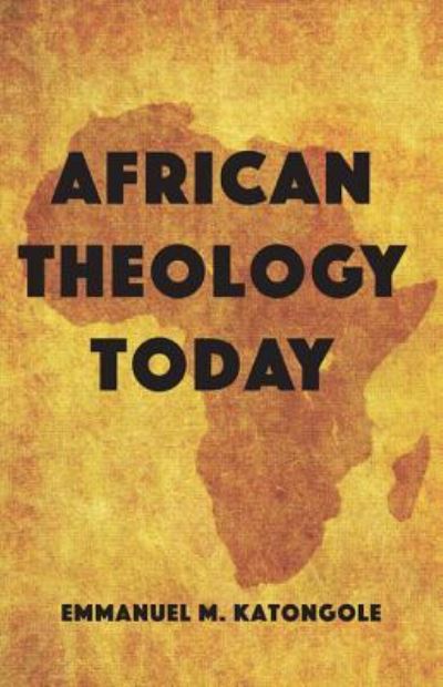 Cover for Emmanuel M. Katongole · African Theology Today (Book) (2017)