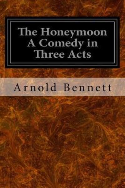 Cover for Arnold Bennett · The Honeymoon A Comedy in Three Acts (Paperback Bog) (2016)